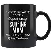 Surfing Mother's Day Gift, I Never Dreamed I'd Be A Super Sexy Mom But Here I Am Gift for her Black Mug 11oz