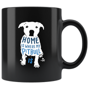 Pitbull mug - Pitbull owner - Home is where my Pitbull is- Pitbull Cofee cup Dog Lover 11oz Black