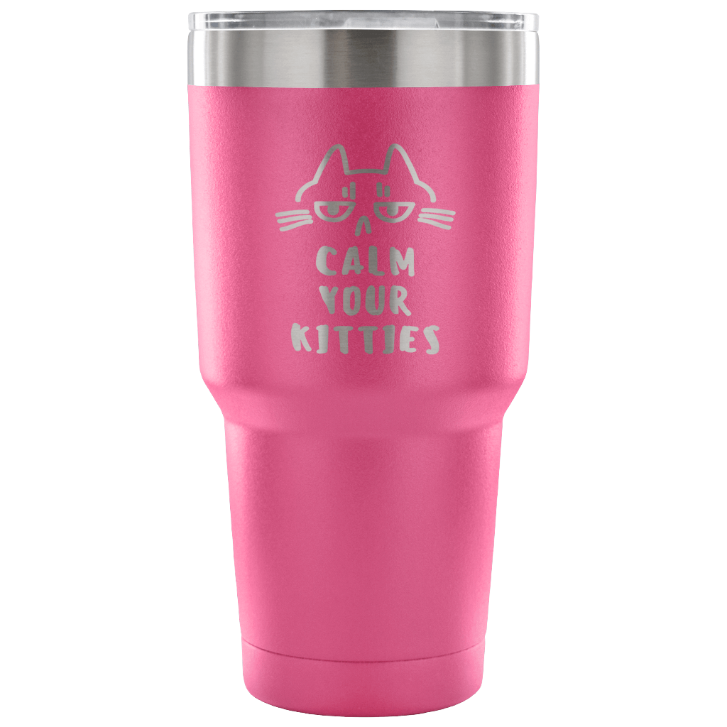 Calm your kittens Tumbler 30oz