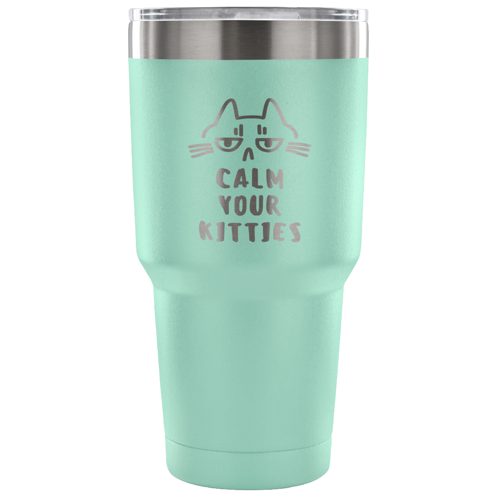 Calm your kittens Tumbler 30oz