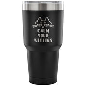 Calm your kittens Tumbler 30oz