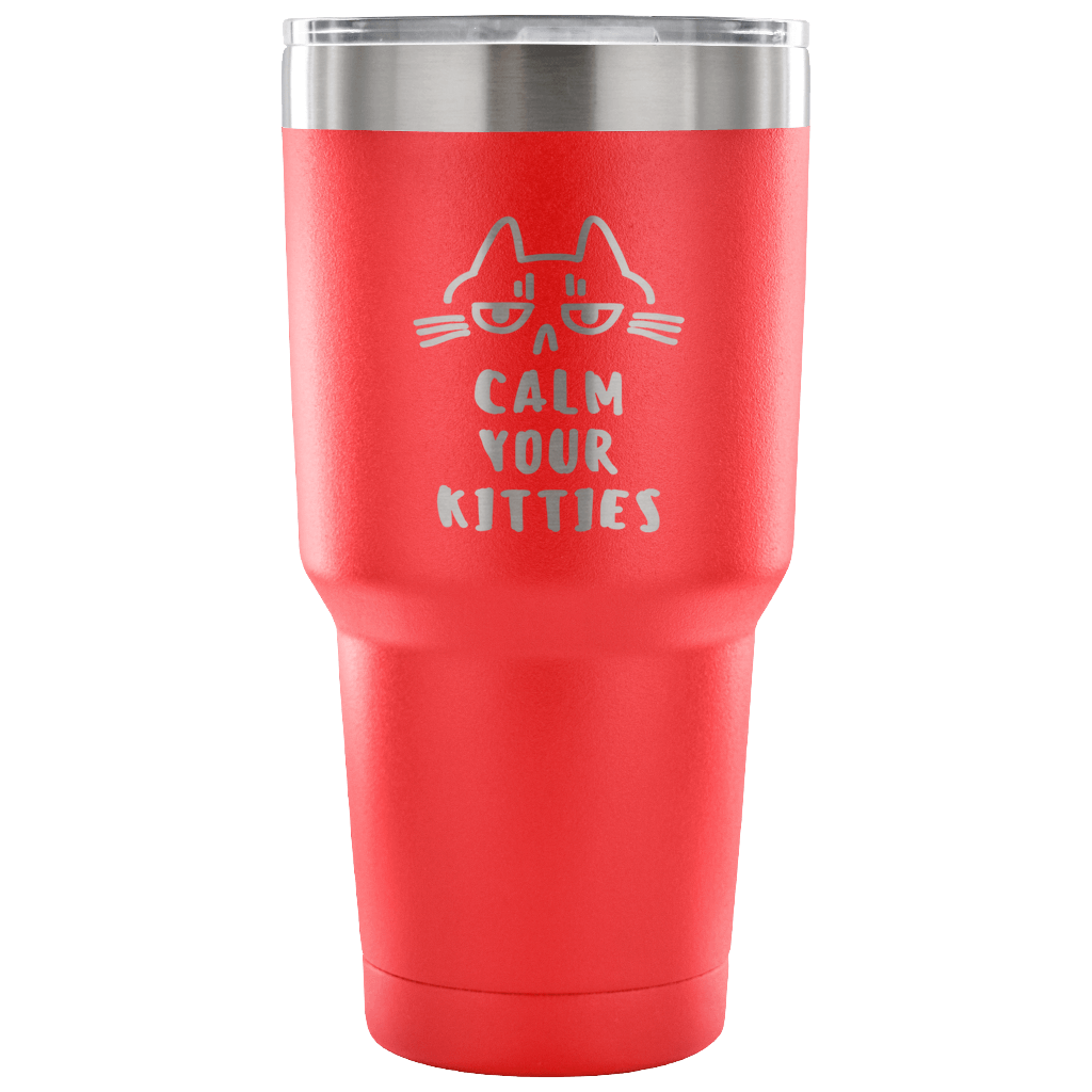 Calm your kittens Tumbler 30oz