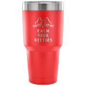 Calm your kittens Tumbler 30oz
