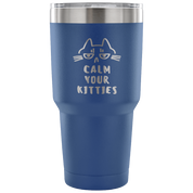 Calm your kittens Tumbler 30oz