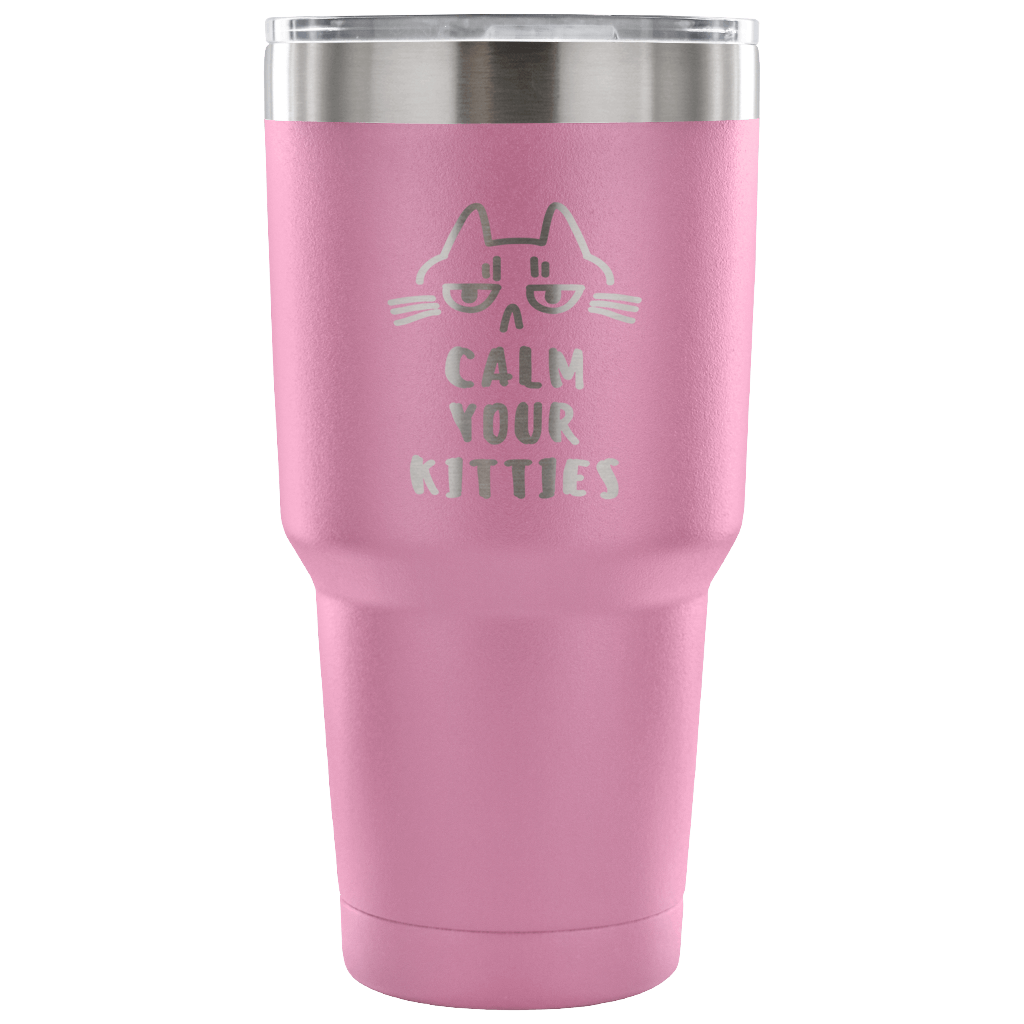 Calm your kittens Tumbler 30oz