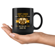 Pug mug - Pug owner - I didn't choose the pug life the pug life chose me- Pug Cofee cup Dog Lover 11oz Black