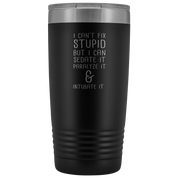 Paramedic Gift, I can't fix stupid, but I can sedate it, paralyze it & intubate it, 20oz Tumbler, Travel mug, Coffee Tumbler, Tea Tumbler