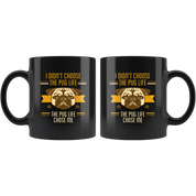 Pug mug - Pug owner - I didn't choose the pug life the pug life chose me- Pug Cofee cup Dog Lover 11oz Black