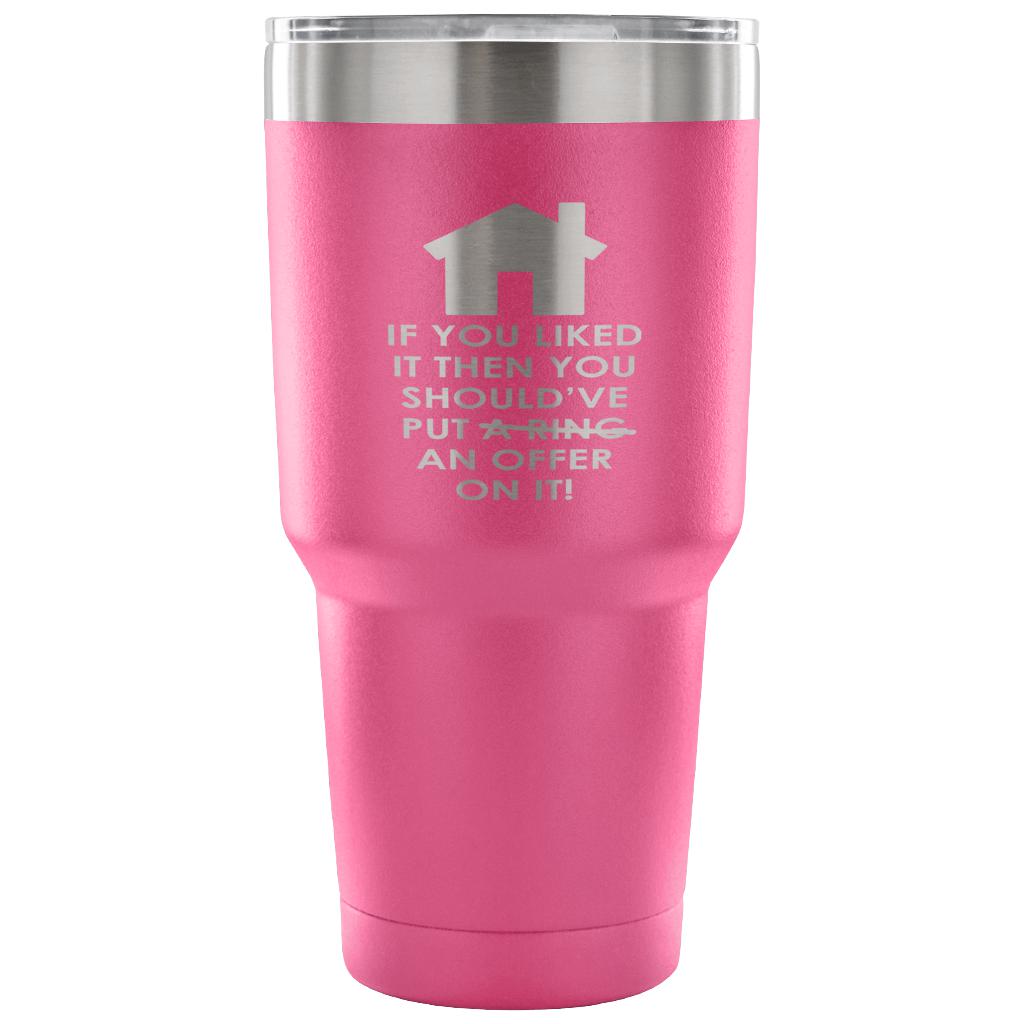 If you liked it, then you should have put a ring/offer on it! Tumbler 30oz