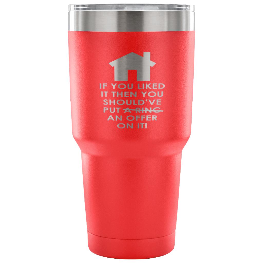 If you liked it, then you should have put a ring/offer on it! Tumbler 30oz