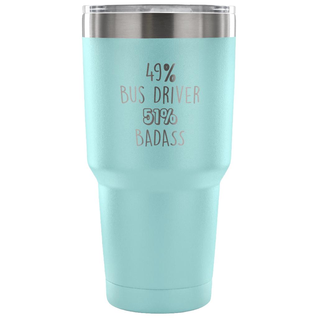 49% Bus Driver, Badass Tumbler 30oz