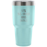 49% Bus Driver, Badass Tumbler 30oz