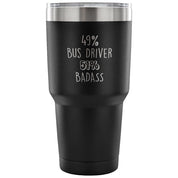 49% Bus Driver, Badass Tumbler 30oz