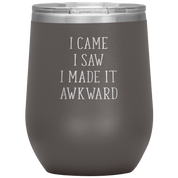 I came, I saw, I made it awkward 12oz Tumbler