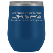 Veterinary Gift, Veterinary medicine: because people are gross, 12oz Vacuum Tumbler, Travel mug, Coffee Tumbler, Tea Tumbler
