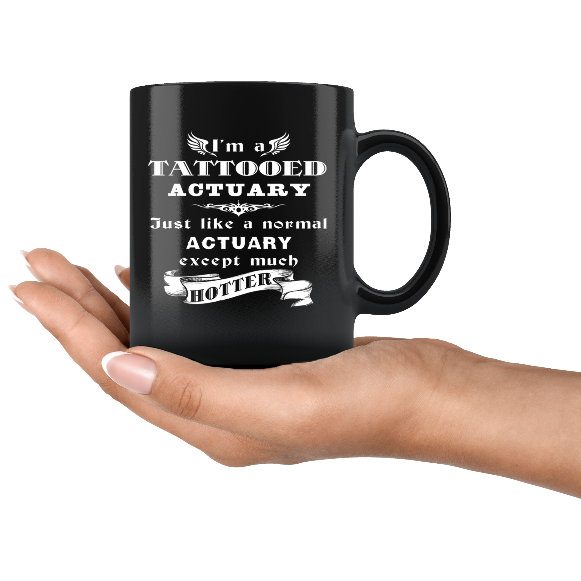 Actuary I'm a Tattooed Actuary Just like a normal Actuary except much hotter Gift, Christmas, Birthday Present Black Mug