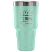 Choose your weapon Tumbler 30oz