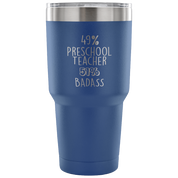 49% Preschool Teacher, Badass Tumbler 30oz