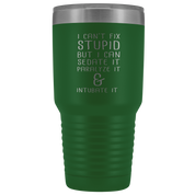 Paramedic Gift, I can't fix stupid, but I can sedate it, paralyze it & intubate it, 30oz Tumbler, Travel mug, Coffee Tumbler, Tea Tumbler