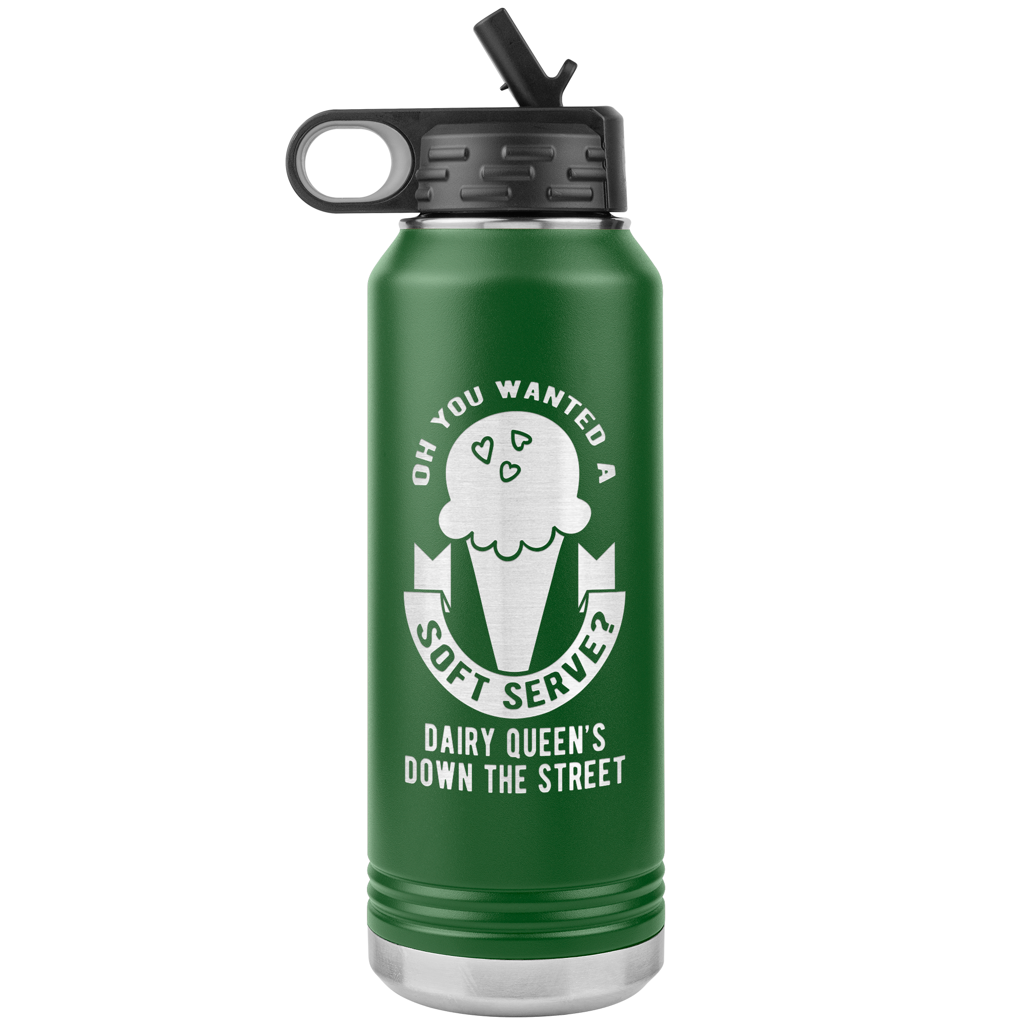 Oh, you wanted a soft serve? Water Bottle 32oz