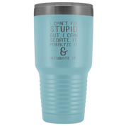 Paramedic Gift, I can't fix stupid, but I can sedate it, paralyze it & intubate it, 30oz Tumbler, Travel mug, Coffee Tumbler, Tea Tumbler