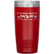 Veterinary Gift, Veterinary medicine: because people are gross, 20oz Vacuum Tumbler, Travel mug, Coffee Tumbler, Tea Tumbler
