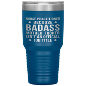 Nurse Practitioner Gift, Nurse Practitioner badass, 30oz Vacuum Tumbler, Travel mug, Coffee Tumbler, Present for Nurse Practitioner Colleague