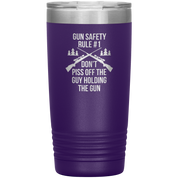 Gun safety rule #1, don't piss of the guy holding the gun 20oz Vacuum Tumbler