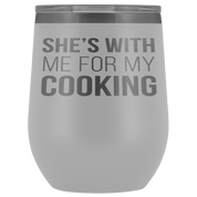 Chef, Chef Gift, Chef Tumbler, Chef Coffee Tumbler - She's with me for my cooking - 12oz Vacuum Tumbler, Travel mug, Coffee Tumbler, Tea Tumbler