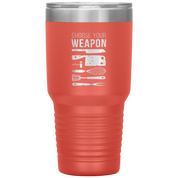 Choose your weapon 30oz Tumbler