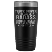 Truck Driver Gift, Truck Driver badass, 20oz Vacuum Tumbler, Travel mug, Coffee Tumbler, Present for Truck Driver Colleague