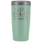 Veterinary Assistant Gift, I'm a veterinary assistant, what's your superpower?, 20oz Tumbler, Travel mug, Coffee Tumbler, Tea Tumbler