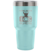 I shoot people, and sometimes cut off their heads Tumbler 30oz