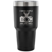 I shoot people, and sometimes cut off their heads Tumbler 30oz