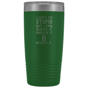 Paramedic Gift, I can't fix stupid, but I can sedate it, paralyze it & intubate it, 20oz Tumbler, Travel mug, Coffee Tumbler, Tea Tumbler