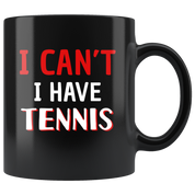 I can't I have tennis