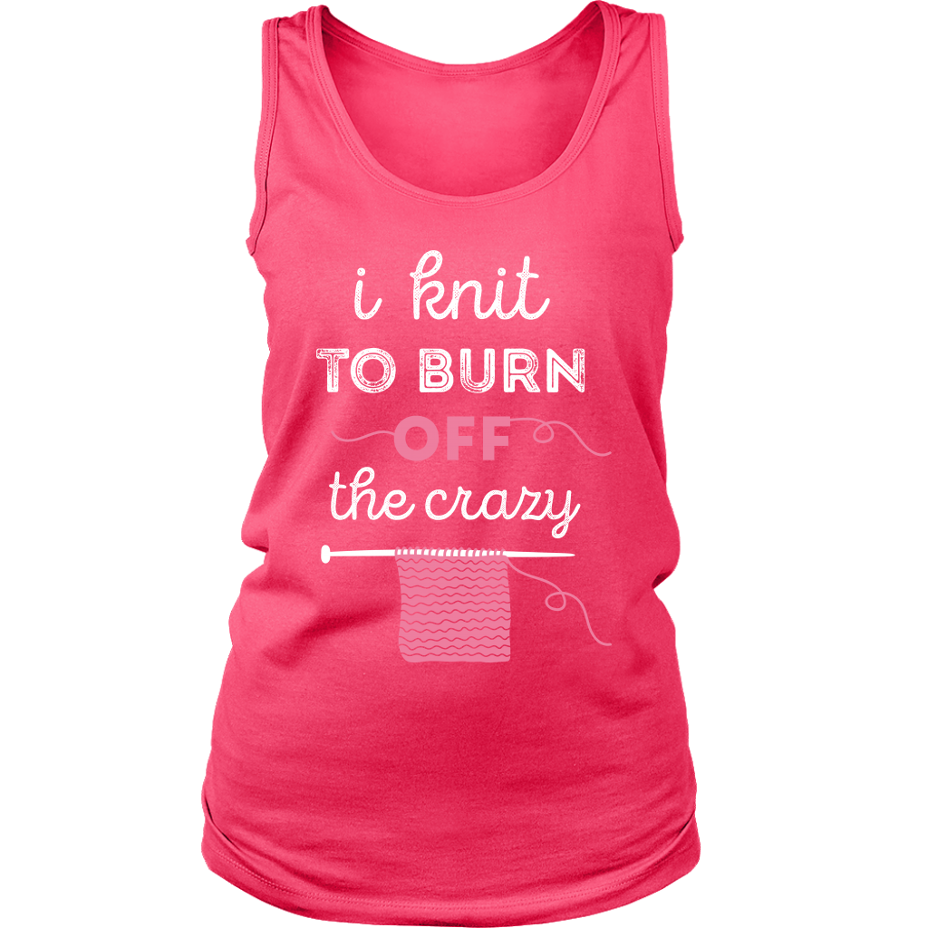 I knit to burn of the crazy