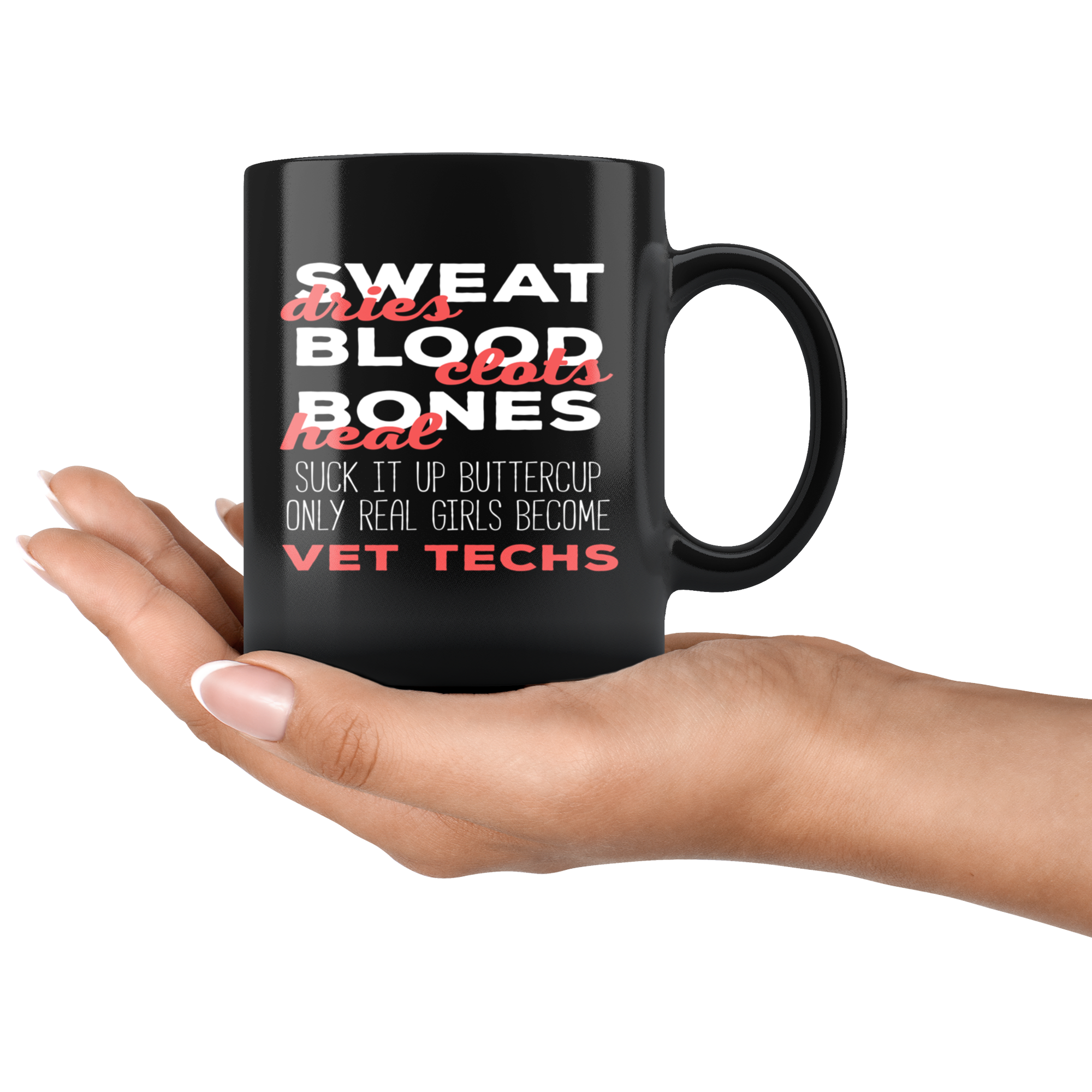 Veterinarian mug - Sweat dries bood clots bones heal suck it up buttercup only real girls become vet techs coffee mug Black (11oz)