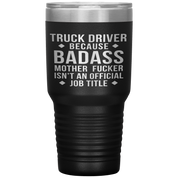 Truck Driver Gift, Truck Driver badass, 30oz Vacuum Tumbler, Travel mug, Coffee Tumbler, Present for Truck Driver Colleague