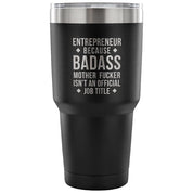 Entrepreneur because badass mother fucker isn't an official job title Tumbler 30oz
