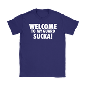 Welcome to my guard sucka!
