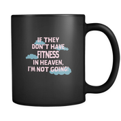 If they don't have Fitness in heaven I'm not going