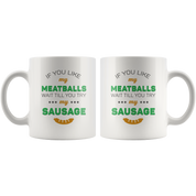 If You Like My Meatballs Wait Till You Try My Sausage Coffee Mug 11 oz. Italians gift