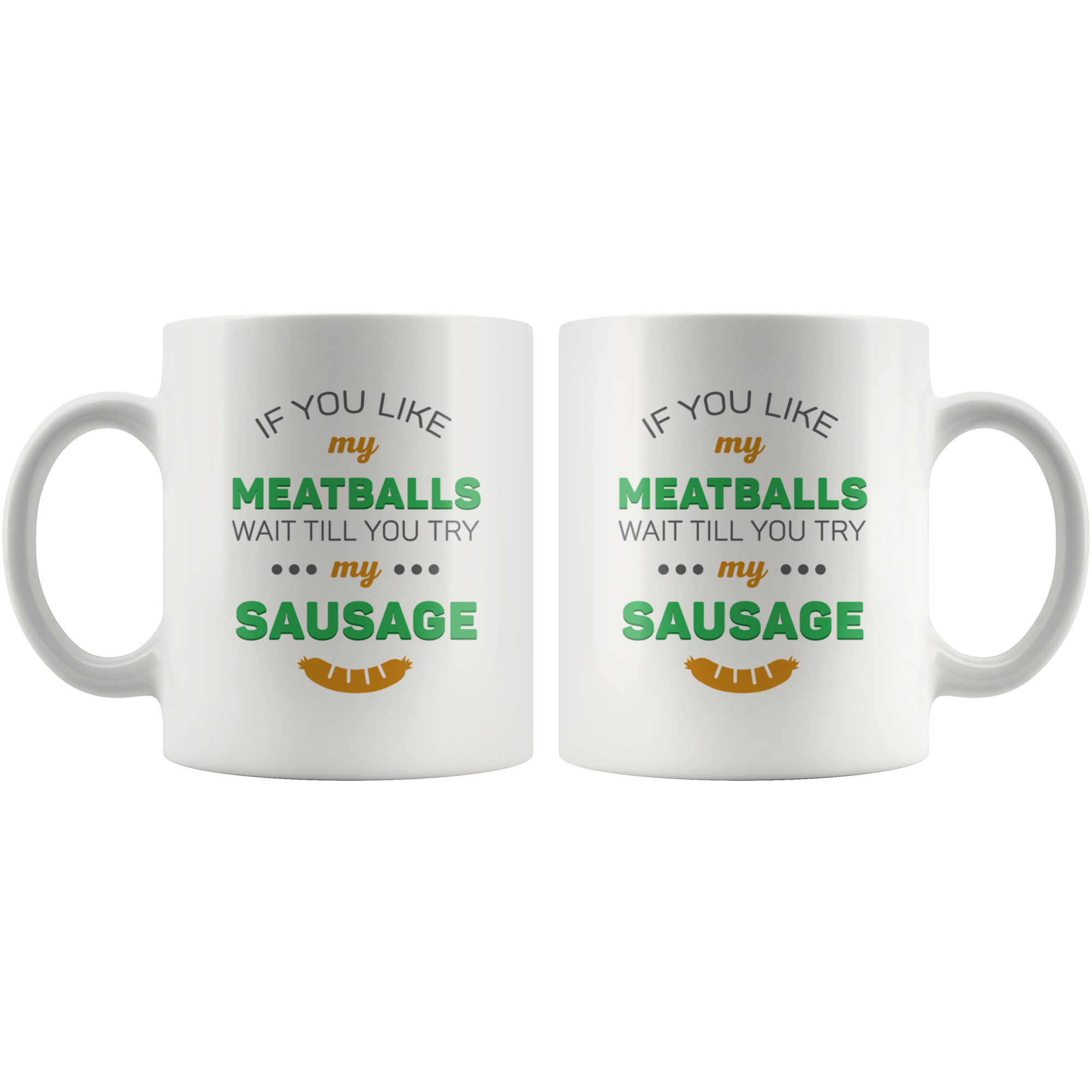 If You Like My Meatballs Wait Till You Try My Sausage Coffee Mug 11 oz. Italians gift