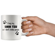 I Hug My Shih Tzu Coffee Mug 15 oz