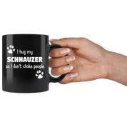I Hug My Schnauzer