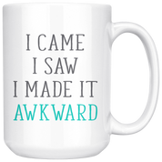 I Came. I Saw. I Made it Awkward, Funny White Mug,Birthday Present,Christmas Gift,Personalized White Mug, 15oz white mug,Office Joke