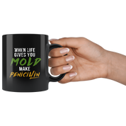 Mug Pharmacist gifts Pharmacist mug - When life gives you mold make penicilin mug - Pharmacist coffee mug Pharmacist coffee cup (11oz) Black