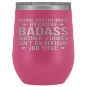 Nurse Practitioner Gift, Nurse Practitioner badass, 12oz Vacuum Tumbler, Travel mug, Coffee Tumbler, Present for Nurse Practitioner Colleague