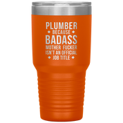 Plumber because badass mother fucker isn't an official job title 30oz Tumbler